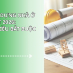 Luật xây dựng nhà ở mới nhất 2026: Những điều bắt buộc phải biết